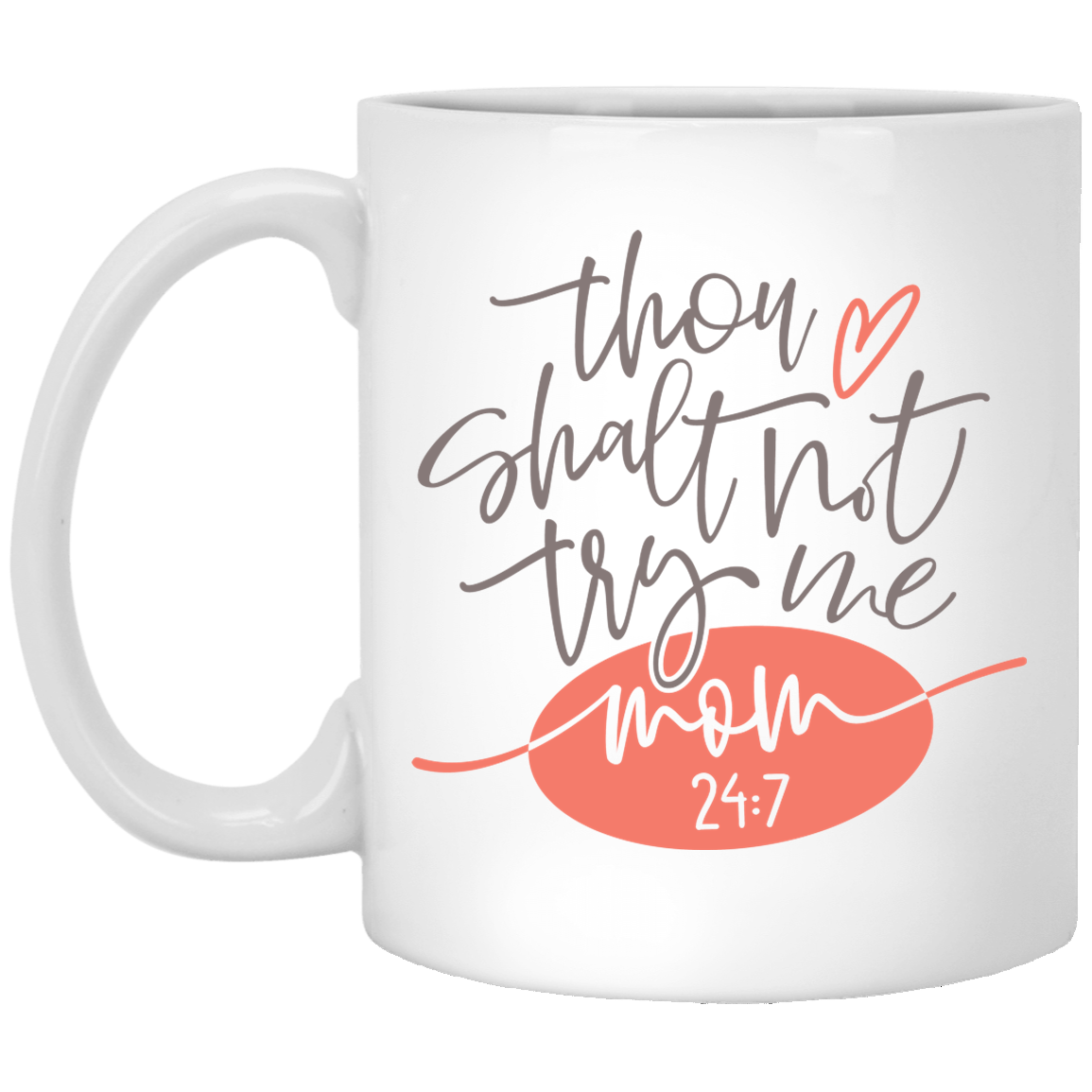 11 oz Mug - Thou Shalt Not Try Me. Mom 24:7