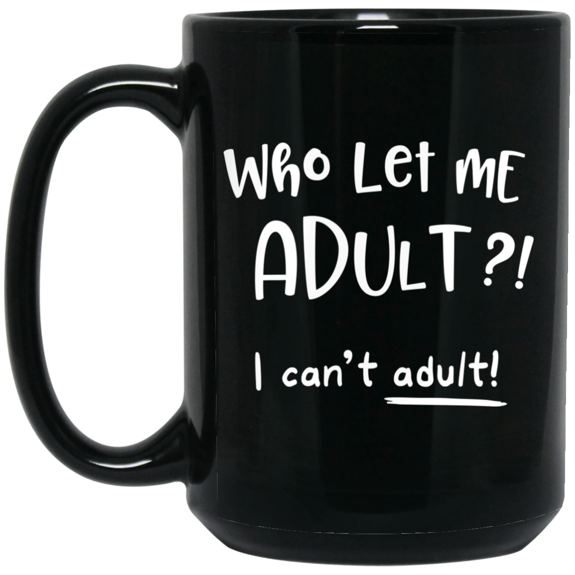Who let me adult? I can't adult Coffee Mug